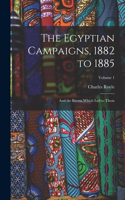 The Egyptian Campaigns, 1882 to 1885