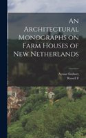 Architectural Monographs on Farm Houses of New Netherlands