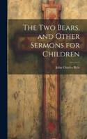 Two Bears, and Other Sermons for Children