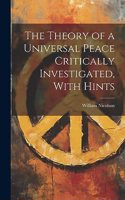 Theory of a Universal Peace Critically Investigated, With Hints