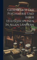 Gedenktage Der Psychiatrie Und Ihrer Hülfsdisciplinen In Allen Ländern