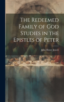 Redeemed Family of God Studies in the Epistles of Peter