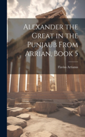 Alexander the Great in the Punjaub From Arrian, Book 5