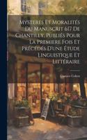 Mysteres et moralités du manuscrit 617 de Chantilly, publiés pour la premiere fois et précédés d'une étude linguistique et littéraire
