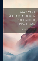 Max Von Schenkendorf'S Poetischer Nachlass