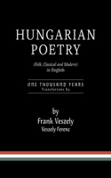 Hungarian Poetry (Folk, Classical and Modern) in English: 1000 years