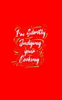 I'm Silently Judging Your Cooking: Lined Journal - I'm Silently Judging Your Cooking Black Funny Baking Gift - Red Ruled Diary, Prayer, Gratitude, Writing, Travel, Notebook For Men Wo