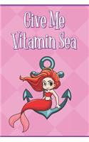 Give Me Vitamin Sea: Little Mermaid Girl Red Hair with Anchor Under The Sea Note Book and Journal with Beautiful Art Cover. Perfect for Writing, Deep Thoughts, Creative 