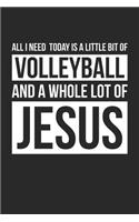 Christian Volleyball Notebook - All I Need Is Volleyball and Jesus - Volleyball Journal - Gift for Christian Volleyball Player