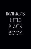 Irving's Little Black Book: The Perfect Dating Companion for a Handsome Man Named Irving. A secret place for names, phone numbers, and addresses.