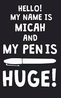 Hello! My Name Is MICAH And My Pen Is Huge!