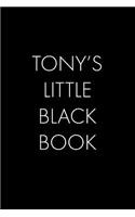 Tony's Little Black Book: The Perfect Dating Companion for a Handsome Man Named Tony. A secret place for names, phone numbers, and addresses.