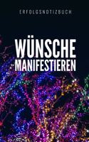 Wünsche Manifestieren Erfolgsnotizbuch: A5 Notizbuch liniert - Universum - Tagebuch - Achtsamkeit - Meditation - Esoterik - Journal