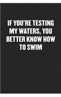 If You're Testing My Waters, You Better Know How to Swim