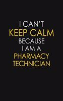 I Can't Keep Calm Because I Am A Pharmacy Technician