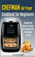 CHEFMAN Air Fryer Cookbook for Beginners: Amazingly Easy Recipes to Fry, Bake, Grill, and Roast with Your Chefman Air Fryer