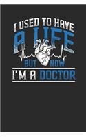 I Used To Have A Life But Now I'm A Doctor