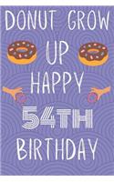 Donut Grow Up Happy 54th Birthday