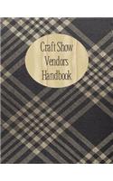 Craft Show Vendors Handbook: Organizer to Track Travel Expenses, Custom Orders, Inventory and More