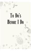 To do's before I do: Small Bride Journal for Wedding Planner Notebook, Notes, Thoughts, Ideas, Reminders, Lists to do, Planning, Funny Bride-to-Be or Engagement Gift
