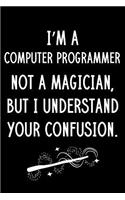 I'm A Computer Programmer Not A Magician But I Understand Your Confusion