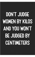 Don't Judge Women By Kilos And You Won't Be Judged By Centimeters