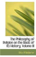 The Philosophy of Religion on the Basis of Its History, Volume III: (English)