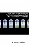 High-Ways and By-Ways; Or, Tales of the Road-Side, Picked Up in the French Provinces: (English)