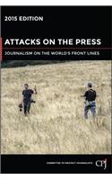 Attacks on the Press: Journalism on the World's Front Lines