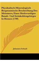 Physikalisch-Mineralogisch Bergmannische Beschreibung Des Meissners, Eines Merkwurdigen Basalt- Und Steinkohlengebirges In Hessen (1799)