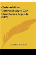 Christusbilder Untersuchungen Zur Christlichen Legende (1899)
