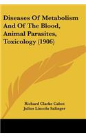 Diseases Of Metabolism And Of The Blood, Animal Parasites, Toxicology (1906)
