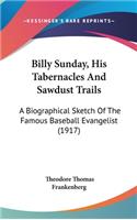 Billy Sunday, His Tabernacles And Sawdust Trails