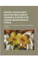 United States Navy Aviation Mechanics' Training System for Engine Maintenance Force; Course Manual for Machinist's Mates' (A) (Advanced) Course: (English)