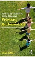 How to be Inventive When Teaching Primary Mathematics