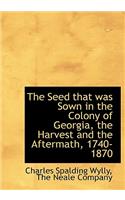 The Seed That Was Sown in the Colony of Georgia, the Harvest and the Aftermath, 1740-1870