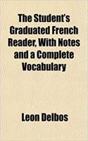 The Student's Graduated French Reader, with Notes and a Complete Vocabulary: (English)