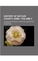 History of Butler County, Iowa (Volume 2); A Record of Settlement, Organization, Progress and Achievement