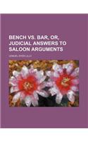 Bench vs. Bar, Or, Judicial Answers to Saloon Arguments