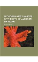 Proposed New Charter of the City of Jackson Michigan