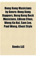 Hong Kong Musicians by Genre: Hong Kong Rappers, Hong Kong Rock Musicians, Edison Chen, Wong Ka Kui, Sam Lee, Paul Wong, Ghost Style