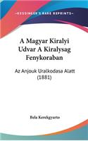 A Magyar Kiralyi Udvar A Kiralysag Fenykoraban: Az Anjouk Uralkodasa Alatt (1881)