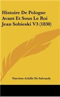 Histoire de Pologne Avant Et Sous Le Roi Jean Sobieski V3 (1830)