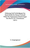 Erklarung Und Vertheidgung Von Kant's Kritik Der Reinen Vernunft Wider Die Sogenannten Erlauterungen Des Herrn J. H. V. Kirchmann (1871)