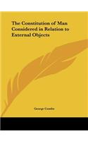 The Constitution of Man Considered in Relation to External Objects