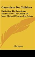 Catechism for Children: Exhibiting the Prominent Doctrines of the Church of Jesus Christ of Latter-Day Saints
