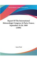 Report of the International Meteorologic Congress at Paris, France, September 19-26, 1889 (1890)
