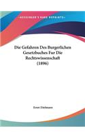 Die Gefahren Des Burgerlichen Gesetzbuches Fur Die Rechtswissenschaft (1896)