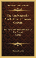 The Autobiography And Letters Of Thomas Godwin