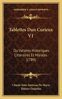 Tablettes Dun Curieux V1: Ou Varietes Historiques Litteraires Et Morales (1789)(French)